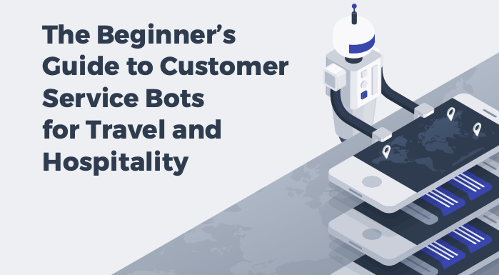 Beginner's Guide to Customer Service Bots for Travel Hospitality