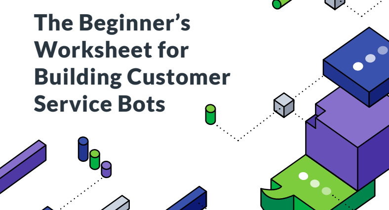 Helpshift Worksheet: Beginner’s Worksheet for Building Customer Service Bots